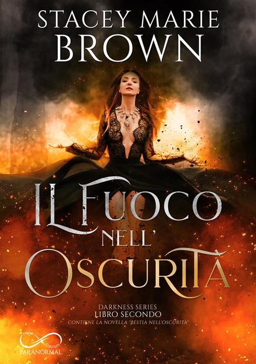 Il fuoco nell'oscurità. Darkness series. Vol. 2 - Stacey Marie Brown - copertina