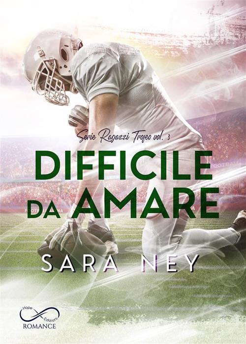 Difficile da amare - Sara Ney,Angelice Graphics,Maria Rosaria Buonpane - ebook