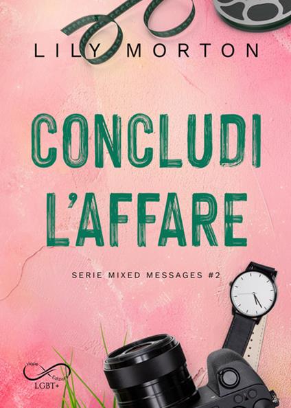 Concludi l'affare. Mixed messages. Vol. 2 - Lily Morton,Emanuela Graziani - ebook
