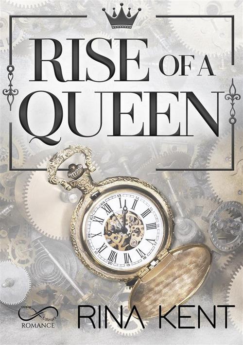 Rise of a queen. Ediz. italiana - Rina Kent,Monica Appetecchia,Sara Marrano,Patrizia Lucchi - ebook