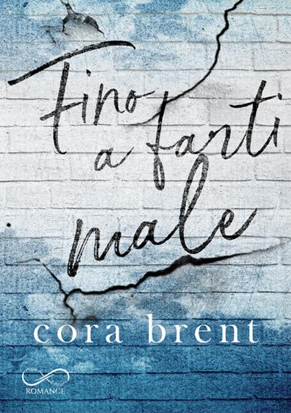 Fino a farti male - Cora Brent,Aurora Gottardo,Natascia Gandini - ebook