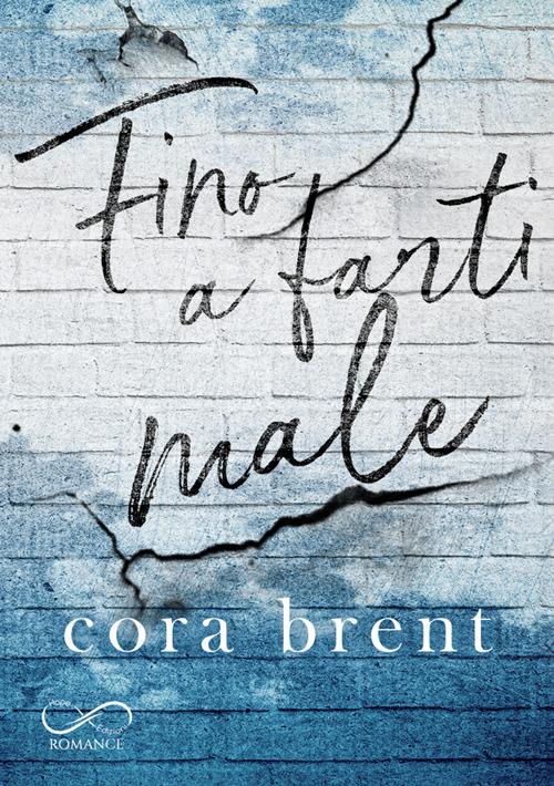 Fino a farti male - Cora Brent,Aurora Gottardo,Natascia Gandini - ebook