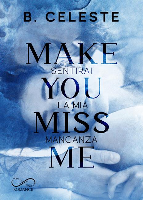 Make you miss me. Sentirai la mia mancanza - B. Celeste - copertina