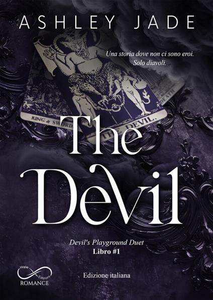 The Devil. Una storia dove non ci sono eroi. Solo diavoli. Devil's playground duet. Vol. 1 - Ashley Jade,Aurora Gottardo - ebook
