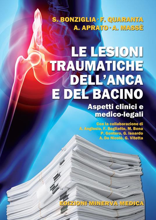 Le lesioni traumatiche dell'anca e del bacino. Aspetti clinici e medico-legali - Sergio Bonziglia,Federico Quaranta,Alessandro Aprato - copertina