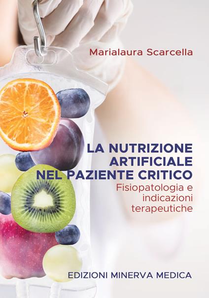 La nutrizione artificiale nel paziente critico. Fisiopatologia e indicazioni terapeutiche - Marialaura Scarcella - copertina