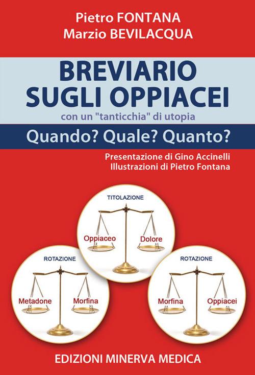 Breviario sugli oppiacei con un «tanticchia» di utopia. Quando? Quale? Quanto? Ediz. illustrata - Pietro Fontana,Marzio Bevilacqua - copertina