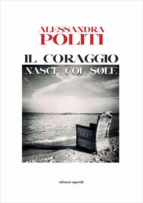 Il coraggio nasce col sole - Alessandra Politi - copertina