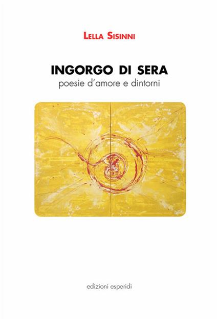 Ingorgo di sera. Poesie d'amore e dintorni - Lella Sisinni - copertina