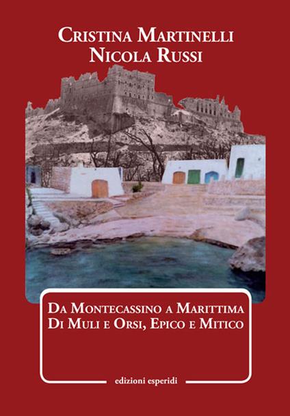Da Montecassino a Marittima. Di muli e orsi, epico e mitico - Cristina Martinelli,Nicola Russi - copertina