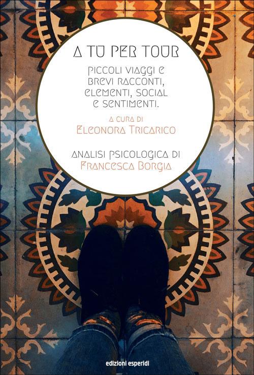 A tu per tour. Piccoli viaggi e brevi racconti, elementi social e sentimenti. Ediz. per la scuola - copertina