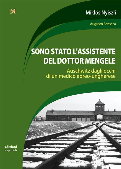 Sono stato l'assistente del dottor Mengele. Auschwitz dagli occhi di un medico ebreo-ungherese - Miklos Nyiszli - copertina