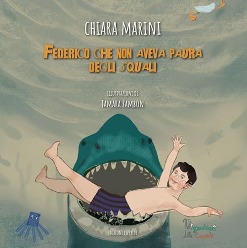 Federico che non aveva paura degli squali. Ediz. illustrata - Chiara Marini - copertina
