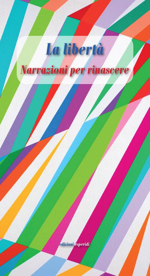 La libertà. Narrazioni per rinascere - copertina