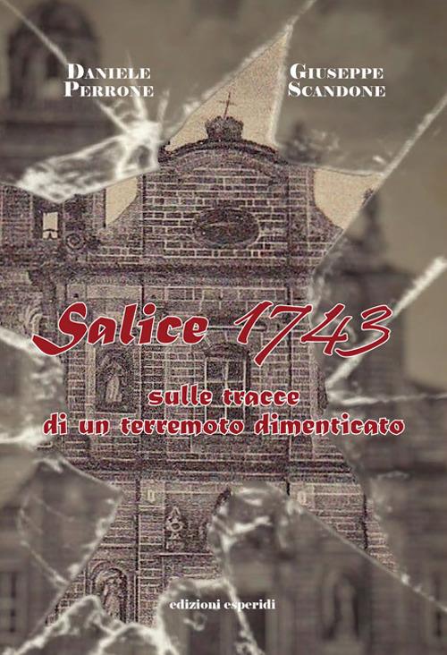 Salice 1743. Sulle tracce di un terremoto dimenticato - Daniele Perrone,Giuseppe Scandone - copertina