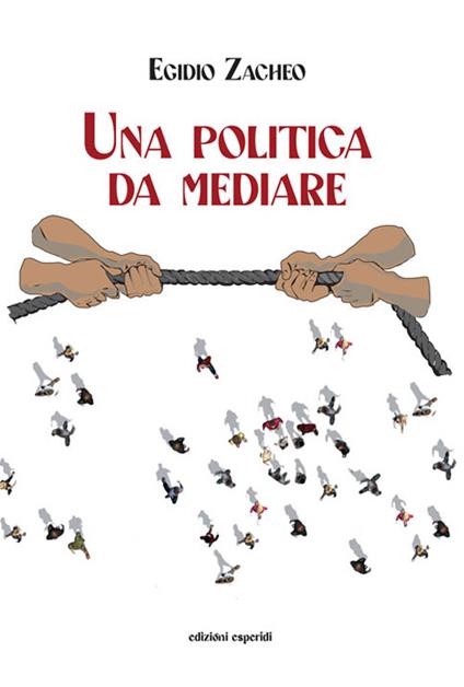 Una politica da mediare - Egidio Zacheo - copertina