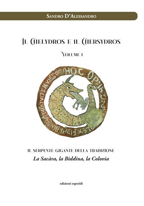 Il Chelydros e il Chersydros. Il serpente gigante della tradizione. La Sacàra, la Biddina, la Colovia - Sandro D'Alessandro - copertina