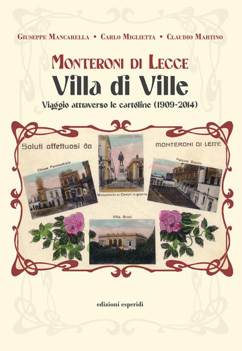 Monteroni di Lecce. Villa di Ville. Viaggio attraverso le cartoline (1909-2014) - Giuseppe Mancarella,Carlo Miglietta,Claudio Martino - copertina