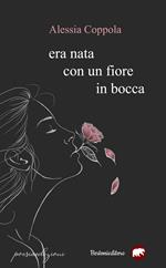 Era nata con un fiore in bocca