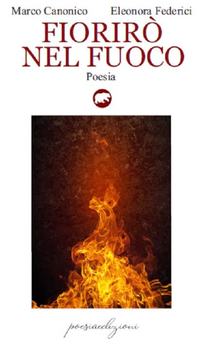 Fiorirò nel fuoco - Eleonora Federici,Marco Canonico - copertina