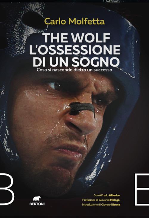 The Wolf l'ossessione di un sogno. Cosa si nasconde dietro un successo - Carlo Molfetta - copertina