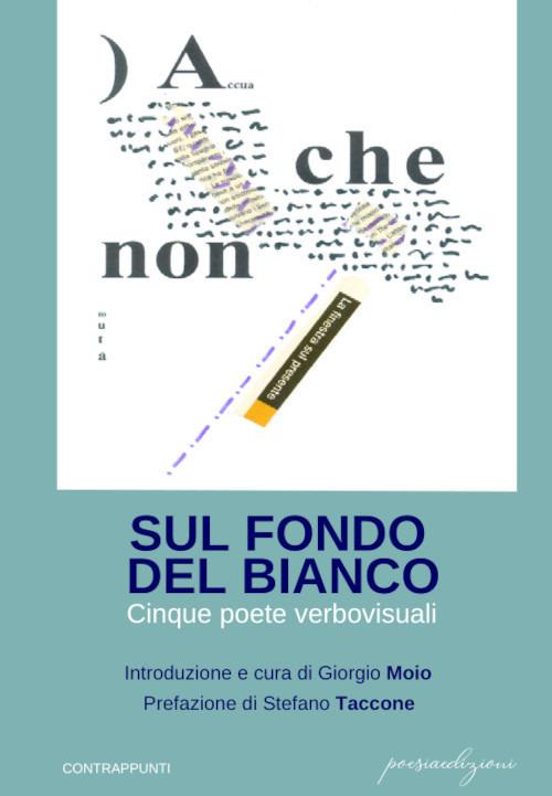 Sul fondo bianco. Cinque poete verbovisuali - Carla Bertola,Anna Boschi Cermasi,Angela Caporaso - copertina