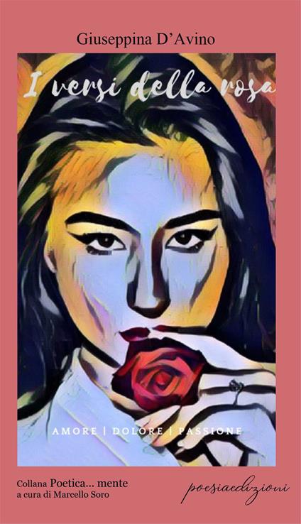I versi della rosa. Amore dolore passione - Giuseppina D'Avino - copertina