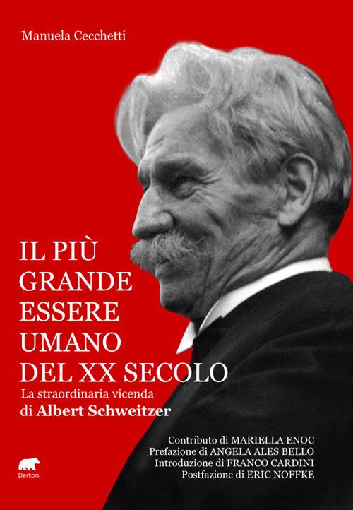 Il più grande essere umano del XX secolo. La straordinaria vicenda di Albert Schweitzer - Manuela Cecchetti - copertina