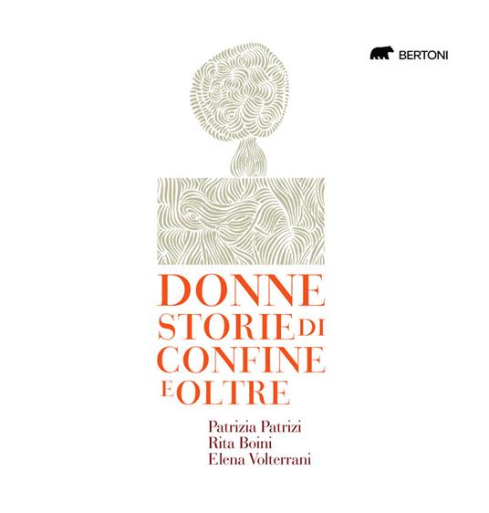 Donne. Storie di confine e oltre - Patrizia Patrizi,Rita Boini,Elena Volterrani - copertina