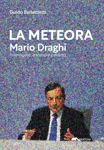 La meteora? Mario Draghi. L'anomalia di un'immagine - Guido Barlozzetti - copertina