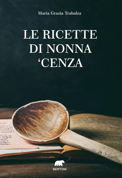 Le ricette di nonna 'Cenza - Maria Grazia Trabalza - copertina