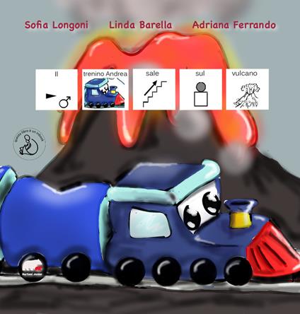Il trenino Andrea sale sul vulcano. Ediz. CAA - Sofia Longoni,Linda Barella,Adriana Ferrando - copertina
