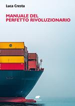 Manuale del perfetto rivoluzionario. In nessun luogo in nessun tempo in nessun ruolo...