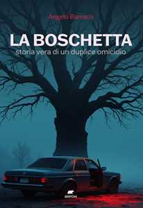 La boschetta. Storia vera di un duplice omicidio