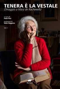 Tenera è la vestale. Omaggio a Mary de Rachewiltz. Vol. 1