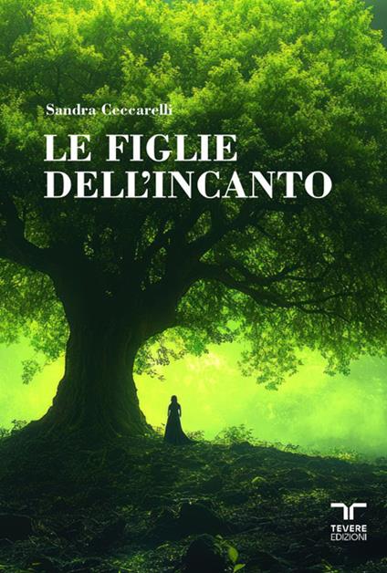 Le figlie dell'incanto - Sandra Ceccarelli - copertina