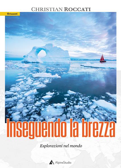 Inseguendo la brezza. Esplorazioni nel mondo - Christian Roccati - copertina