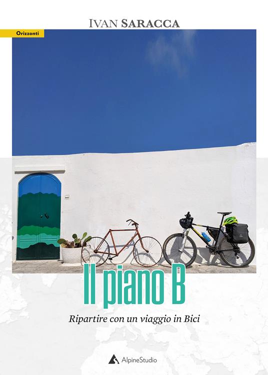 Il piano b. Ripartire con un viaggio in bici. Con Carta geografica ripiegata - Ivan Saracca - copertina
