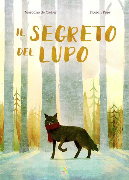 Il segreto del lupo. Ediz. a colori - Morgane De Cadier,Florian Pigé - copertina