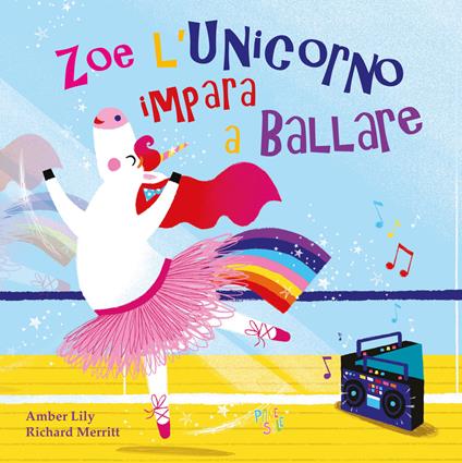 Zoe l'unicorno impara a ballare. Ediz. a colori - Amber Lily - copertina