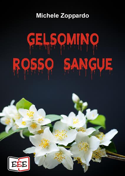 Gelsomino rosso sangue. Investigazioni ordinarie e straordinarie - Michele Zoppardo - copertina