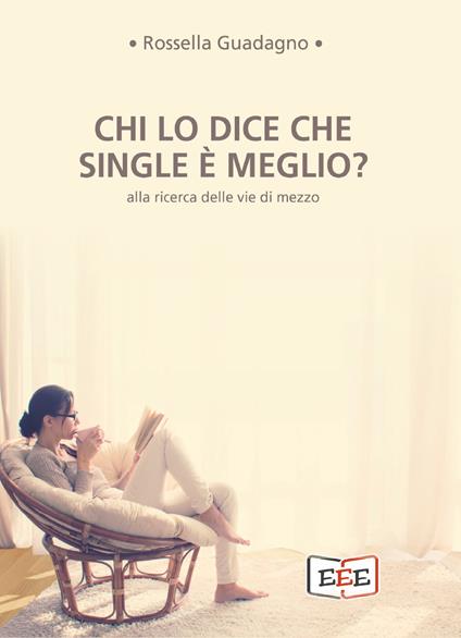 Chi lo dice che single è meglio? Alla ricerca delle vie di mezzo - Rossella Guadagno - copertina