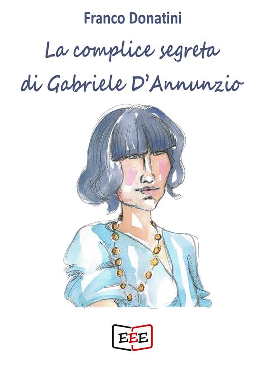 La complice segreta di Gabriele D'Annunzio - Franco Donatini - copertina