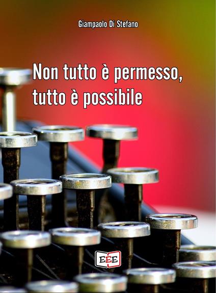 Non tutto è permesso, tutto è possibile - Giampaolo Di Stefano - ebook