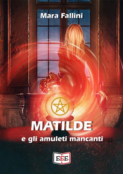Matilde e gli amuleti mancanti - Mara Fallini - ebook