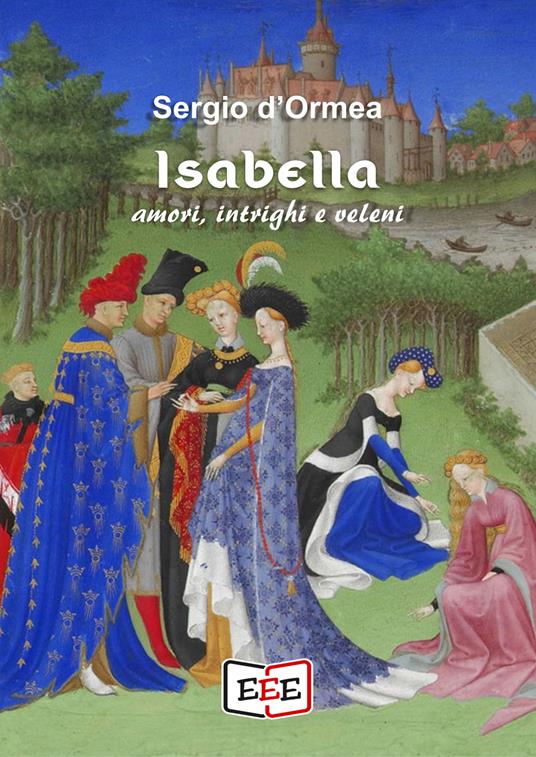 Isabella. Amori, intrighi e veleni - Sergio D'Ormea - copertina