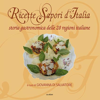 Ricette sapori d'italia. Storia gastronomica delle 20 regioni italiane. Ediz. illustrata - copertina