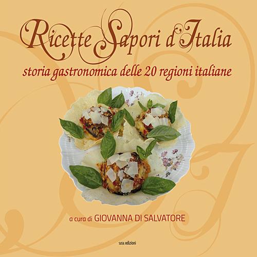 Ricette sapori d'italia. Storia gastronomica delle 20 regioni italiane. Ediz. illustrata - copertina