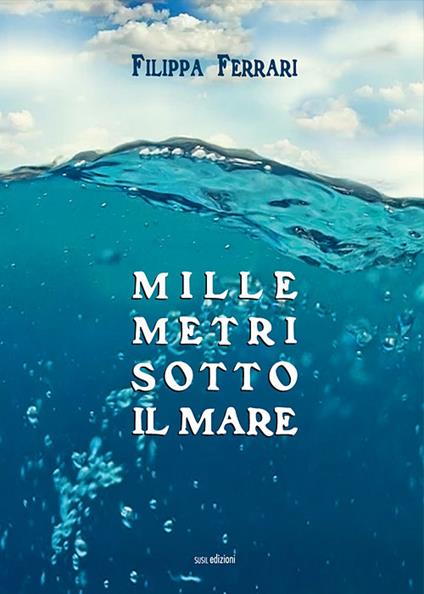 Mille metri sotto il mare - Ferrari Filippa - copertina
