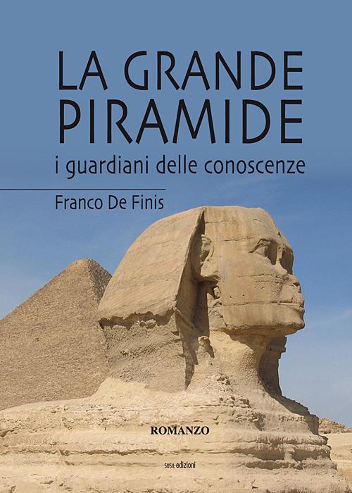 La grande piramide. I guardiani delle conoscenze - Franco De Finis - copertina